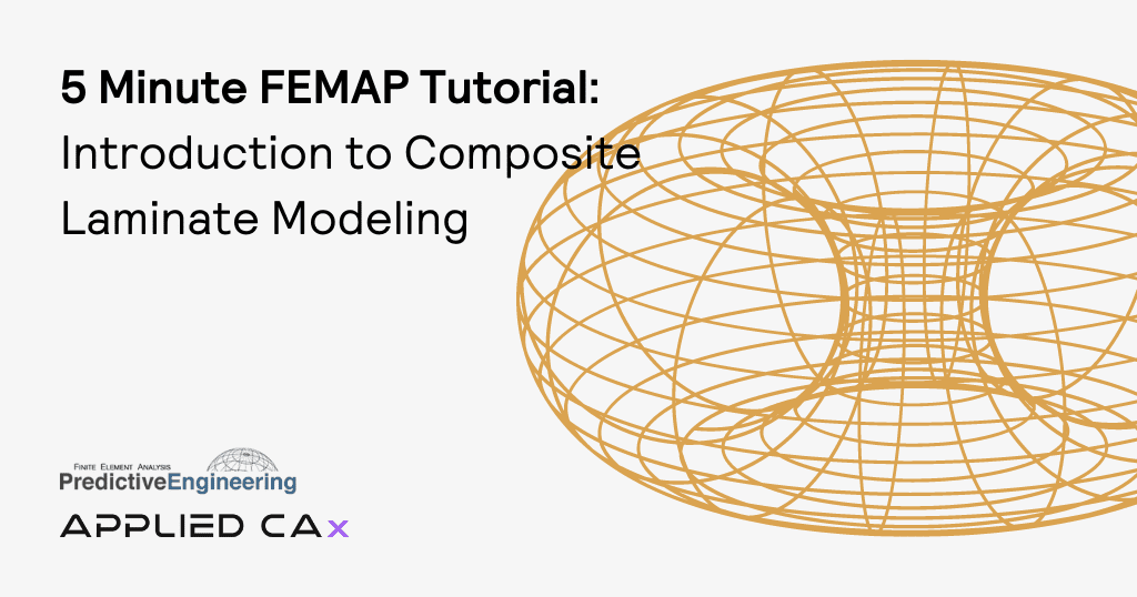 5 Minute FEMAP Tutorial – Introduction to Composite Laminate Modeling