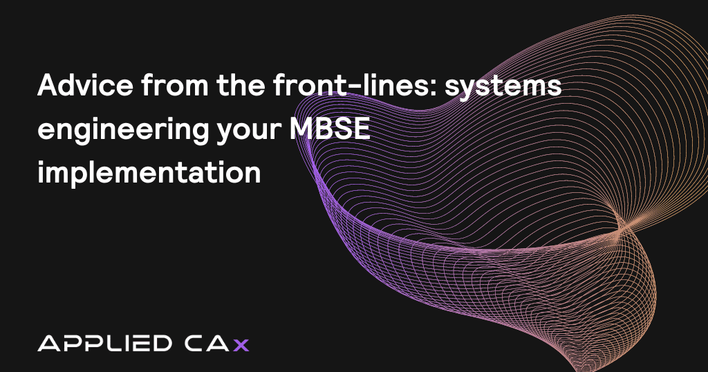 Advice from the front-lines: systems engineering your MBSE implementation