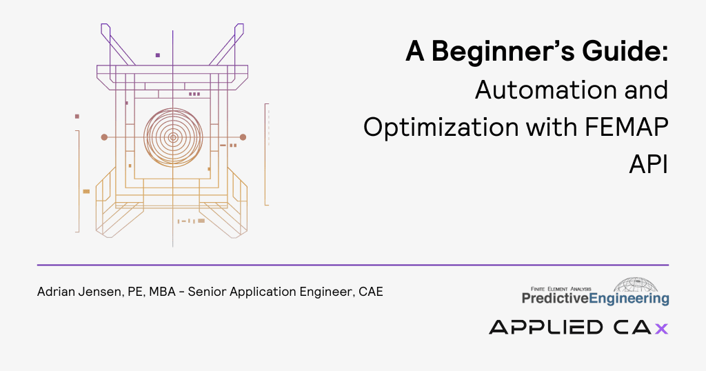 Automation and Optimization with FEMAP API – A Beginner’s Guide