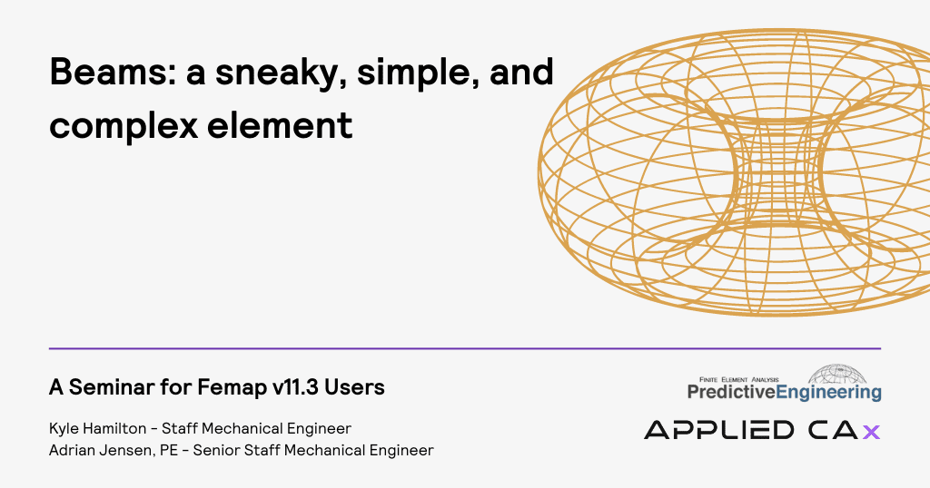 Beams: a sneaky, simple and complex element – Femap 11.3 online seminar