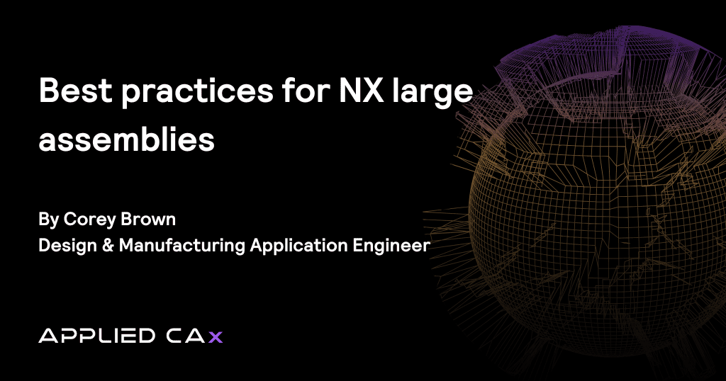 Best practices for NX large assemblies  