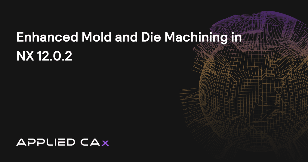 Enhanced Mold and Die Machining in NX 12.0.2