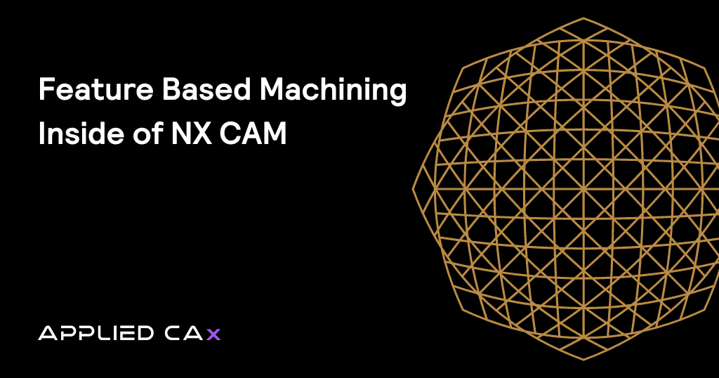 Feature Based Machining Inside of NX CAM