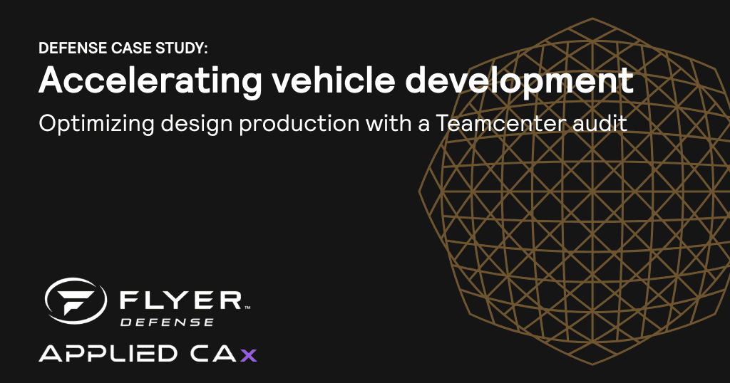 Flyer Defense case study: Optimizing design and production with a Teamcenter Audit