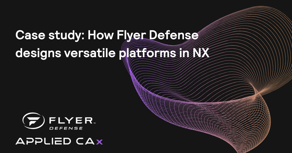 How Flyer Defense designs versatile platforms in NX 