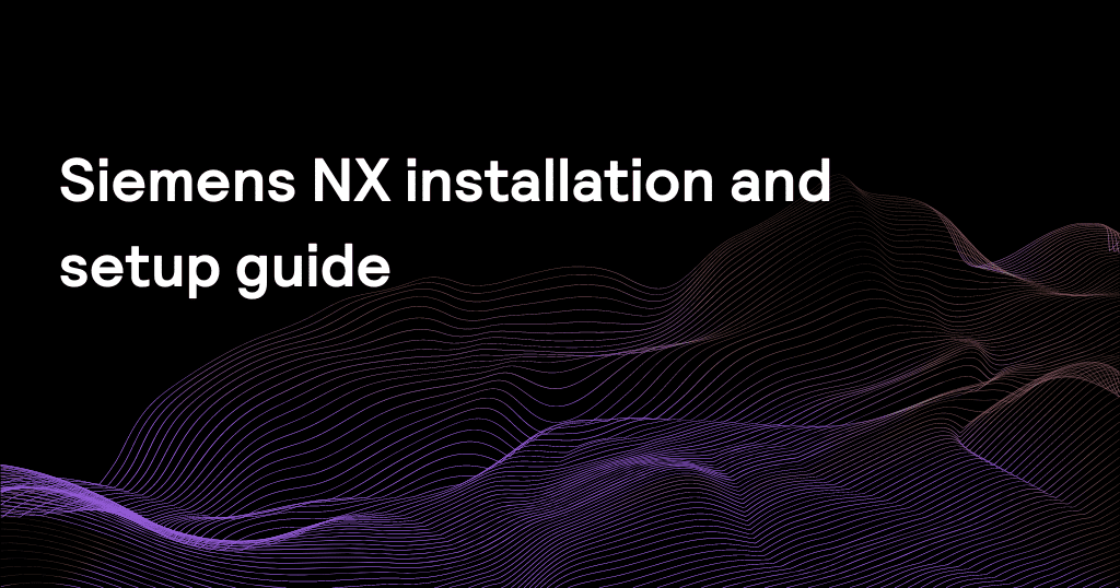 Siemens NX installation and setup guide
