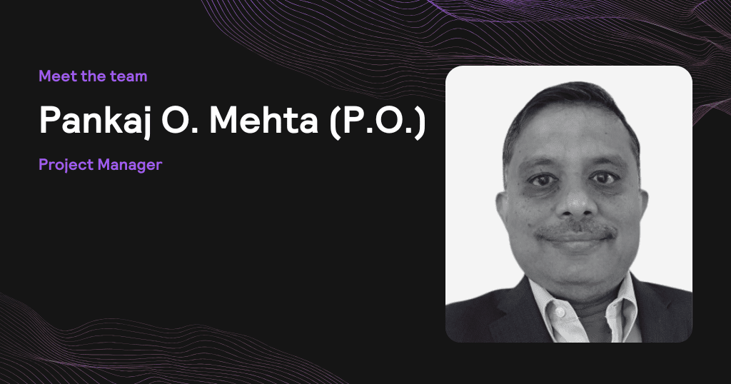 Meet the team: Get to know Pankaj O. Mehta (P.O.) 