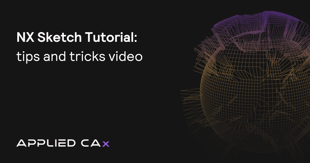 NX Sketch Tutorial – tips and tricks video