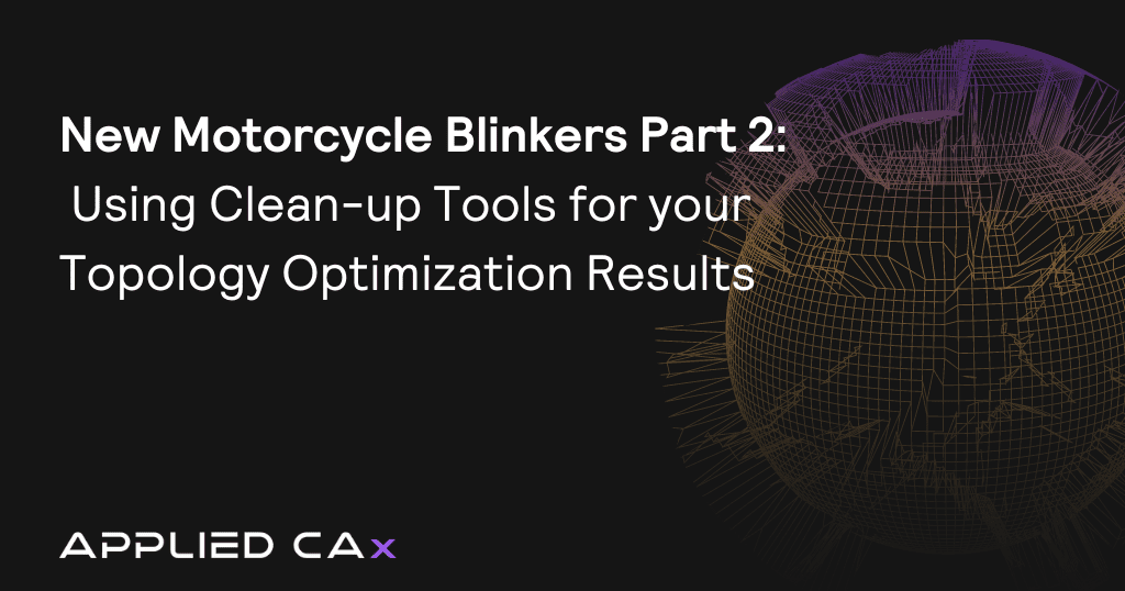 New Motorcycle Blinkers Part 2: Using Clean-up Tools for your Topology Optimization Results