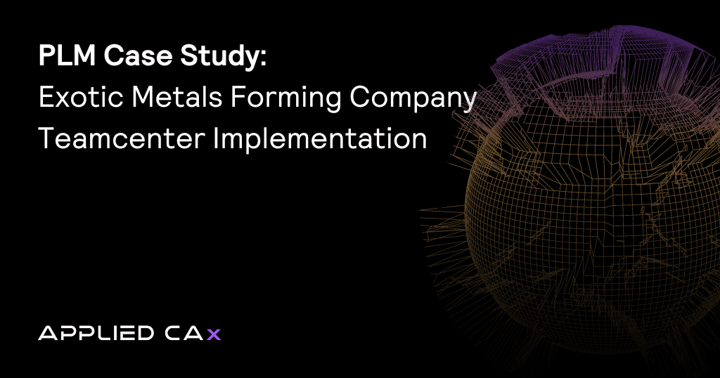 PLM Case Study: Exotic Metals Forming Company Teamcenter Implementation