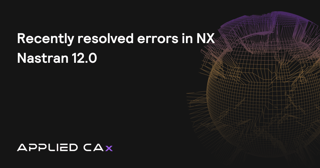 Recently resolved errors in NX Nastran 12.0