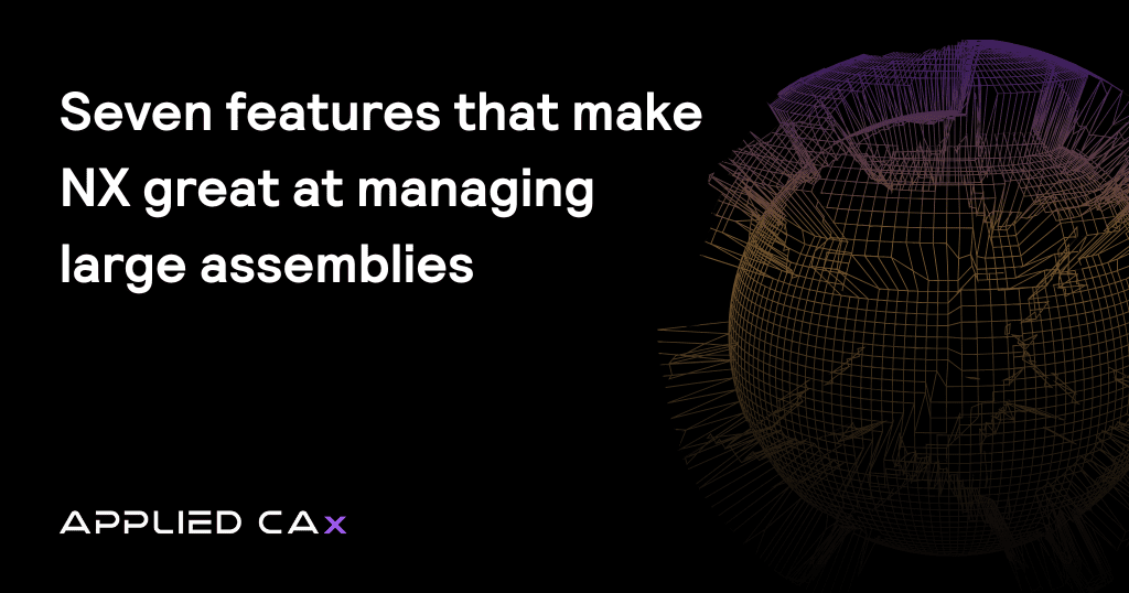 Seven features that make NX great at managing large assemblies