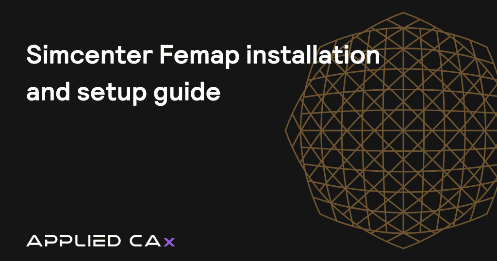 Simcenter Femap installation and setup guide