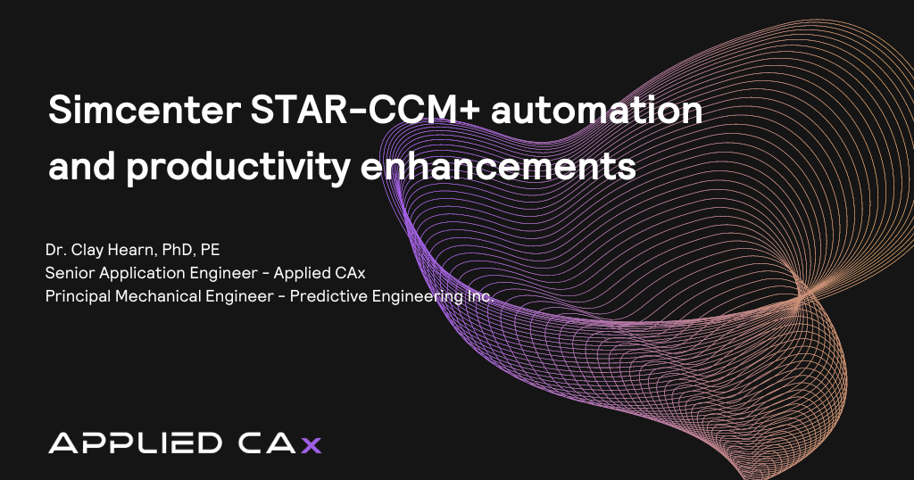 Simcenter STAR-CCM+​ automation and productivity​ enhancements