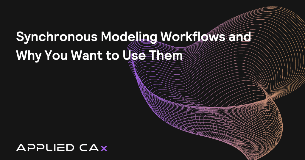 Synchronous Modeling Workflows and Why You Want to Use Them