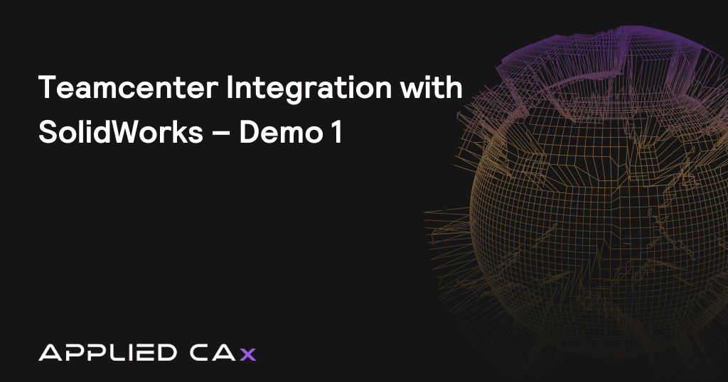 Teamcenter Integration with SolidWorks – Demo 1