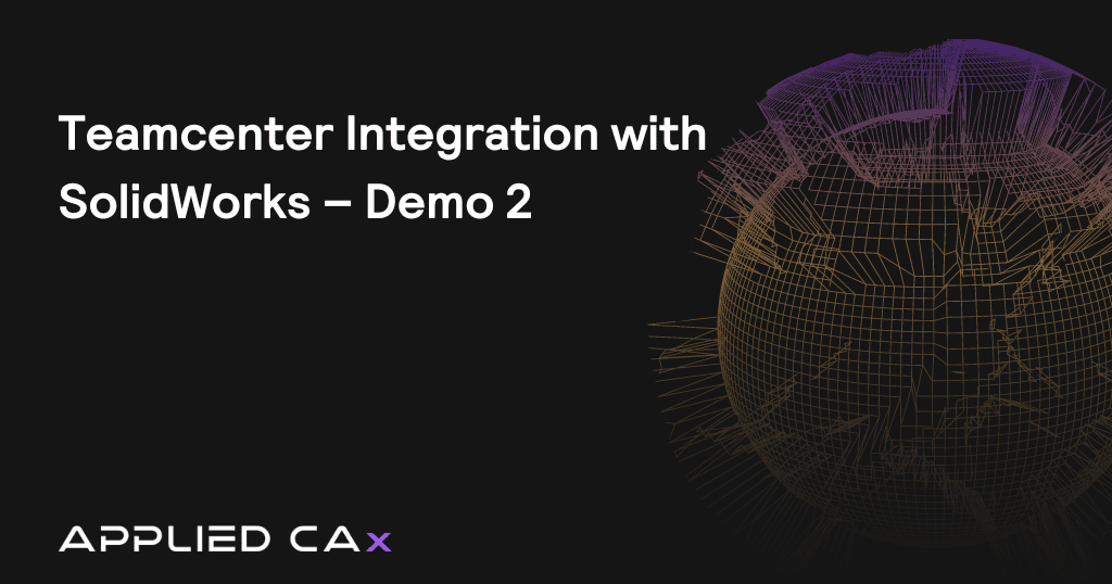 Teamcenter Integration with SolidWorks – Demo 2