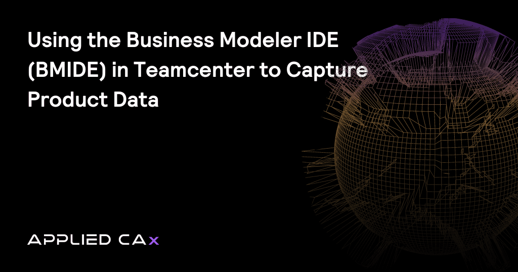 Using the Business Modeler IDE (BMIDE) in Teamcenter to capture product data