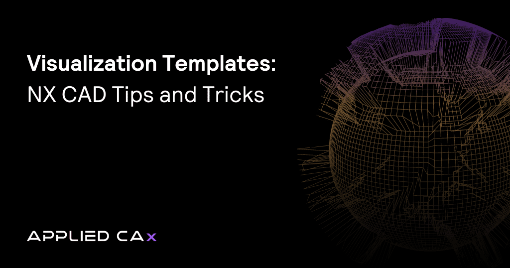 Visualization Templates – NX CAD Tips and Tricks
