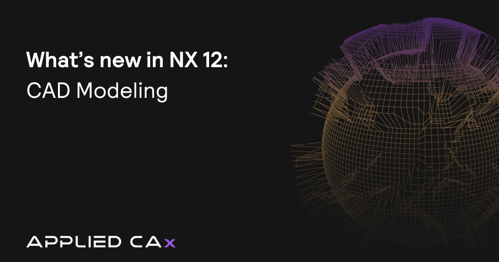 What’s new in NX 12 – CAD Modeling