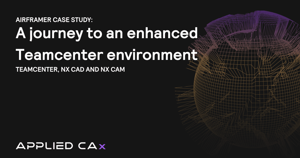 Airframer case study: A journey to an enhanced Teamcenter environment